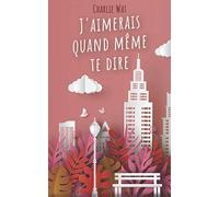 J'aimerais quand même te dire