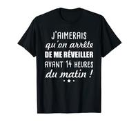 j'aimerais qu'on arrête de me réveiller avant 14 heures du T-Shirt