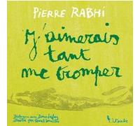 J'aimerais tant me tromper Pierre Rabhi (Auteur), Denis Lafay (Auteur), Pascal Lemaître (Illustration)