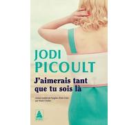 J'aimerais tant que tu sois là - Jodi Picoult - Actes sud - Poche - Roman
