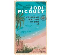 Jodi Picoult – J'aimerais tant que tu sois là – Traduction Marie Chabin – Roman – Broché