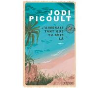 J'aimerais tant que tu sois là Jodi Picoult (Auteur), Marie Chabin (Traduction)