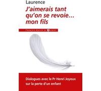 J'aimerais tant qu'on se revoie... mon fils: Dialogues avec le Professeur Henri Joyeux