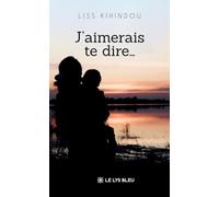J'aimerais te dire...