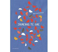 J'aimerais te dire - Bernard Friot - La Martiniere Jeunesse - relié - Poésie jeunesse