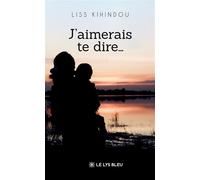 J'aimerais te dire... - Liss Kihindou - Le Lys Bleu - broché - Poésie