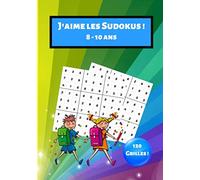 J'aimes les Sudokus ! 8-10ans: Livre de jeux / Cahier d'activités pour enfants, garçons et filles de 8 à 10 ans | 120 Grilles de SUDOKU Facile - Moyen - Difficile