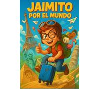 Jaimito por el Mundo: El Gran Libro de Chistes para Niños: 200 ocurrencias y respuestas ingeniosas para reír sin parar