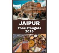 JAIPUR Toeristengids 2026: Uw ultieme metgezel voor het verkennen van de roze stad: insidertips, verborgen pareltjes, culturele ervaringen en ... voor een onvergetelijk avontuur in Jaipur