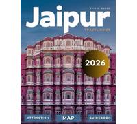 JAIPUR TRAVEL GUIDE 2026: New Edition - Explore the Pink City’s Majestic Palaces, Historic Forts, Bustling Bazaars, Royal Heritage, Colorful Festivals, and Hidden Gems of Rajasthan