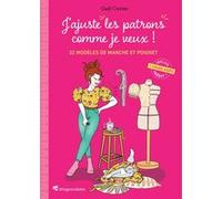 J'ajuste les patrons comme je veux ! - 32 modèles de manche et poignet Gaël Cuvier (Auteur)