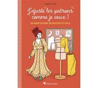 J'ajuste mes patrons comme je veux ! - 60 adaptations de bustes et cols Gaël Cuvier (Auteur)