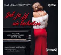 Jak ja jej nie kochałem - Marlena Semczyszyn (Hörbuch auf Polnisch)