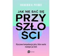 Jak nie bać się przyszłości: Kluczowe kompetencje jutra, które warto rozwijać już dziś