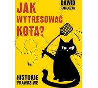 Jak wytresować kota Historie prawdziwe - Dawid Ratajczak (Buch auf Polnisch)