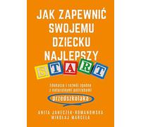 Jak zapewnic swojemu dziecku najlepszy start : Edukacja i rozwj zgodny z natural