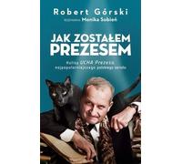 Jak zostałem prezesem - Robert Górski, Monika Sobień (Buch auf Polnisch)