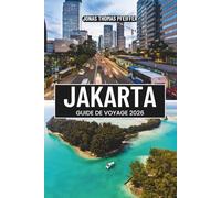 JAKARTA GUIDE DE VOYAGE 2026: Découvrez la capitale animée de l'Indonésie, au carrefour de l'Asie du Sud-Est, avec la culture, l'histoire, la cuisine ... de la plus grande nation insulaire du monde