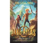 Jake Atlas & The Hunt For/Feathered God Rob Lloyd Jones, (Auteur)