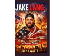 JAKE LANG: A BIOGRAPHY: The Rise of a Radical Voice That Shook a Nation