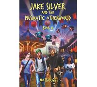 Jake Silver and the Prismatic Otherworld: Book II