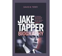 JAKE TAPPER BIOGRAPHY: The Frontline Messenger - CNN’s Relentless Anchor and the Fight for Truth in a Divided America