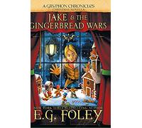 Jake & The Gingerbread Wars (A Gryphon Chronicles Christmas Novella)