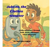 Jake vs. the Clothes Monster: A Silly Adventure Through Suds, Socks, and Super Clean Surprises!