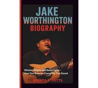 JAKE WORTHINGTON BIOGRAPHY: Whiskey Nights and Neon Lights - How One Dreamer Found His True Sound