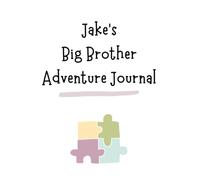 Jake's Big Brother Adventure Journal: Guide to Big Sibling Joy - Kids' New Sibling Workbook for a Loving Family Journey: Specially crafted for young ... the role of big brother to a baby sibling!