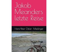 Jakob Meanders letzte Reise: Roman