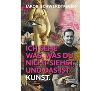 Jakob Schwerdtf Ich sehe was, was du nicht siehst, und das ist Kunst: vo (Relié)