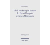 Jakob von Sarug im Kontext der Entwicklung des syrischen Mönchtums: Mit einer Edition, Übersetzung und Kommentar seines Werks ‚Über die Einsiedler‘