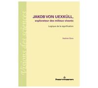 Jakob von Uexkull, explorateur des milieux vivants: Logique de la signification