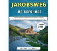 Jakobsweg-Reiseführer 2025-2026: Gehen Sie die legendäre Pilgerreise durch Spanien und Portugal, Packtipps und Geheimnisse für ein unvergessliches Camino-Abenteuer