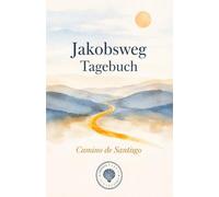 Jakobsweg Tagebuch: Geführtes Pilgertagebuch für den Camino de Santiago