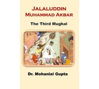 Jalaluddin Muhammad Akbar: The Third Mughal
