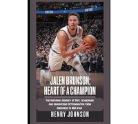 Jalen Brunson: Heart of a Champion: The Inspiring Journey of Grit, Leadership, and Unwavering Determination from Underdog to NBA Star