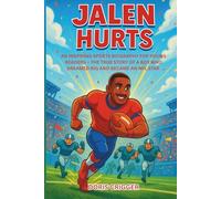 Jalen Hurts: An Inspiring Sports Biography for Young Readers - The True Story of a Boy Who Dreamed Big and Became an NFL Star