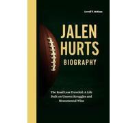 JALEN HURTS BIOGRAPHY: The Road Less Traveled: A Life Built on Unseen Struggles and Monumental Wins