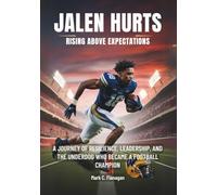 JALEN HURTS : Rising Above Expectations: A Journey of Resilience, Leadership, and the Underdog Who Became a football Champion