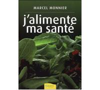 J'alimente ma santé - Marcel Monnier - Ambre Eds - broché - Etude
