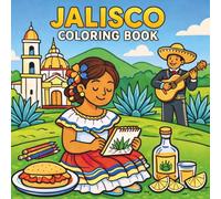 Jalisco Coloring Book: Fun and Relaxing Cultural Pages Featuring Tequila, Mariachi, Puerto Vallarta, and Guadalajara: A Cultural Coloring Adventure Through One of Mexico’s Most Famous States