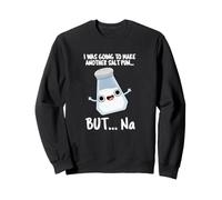 J'allais Faire Un Jeu de Mots en sel mais C'est Un Jeu de Mots Amusant Sweatshirt