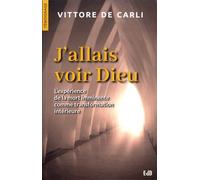 J'allais Voir Dieu - L'expérience De La Mort Imminente Comme Transformation Intérieure