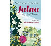 Jalna. La Saga des Whiteoak - Volume 3: Préface de Alexandra Lapierre