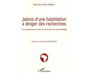 Jalons d'une habilitation à diriger des recherches Une expérience à partir du droit issu du traité OHADA - Sylvain Sorel Kuate Tameghe - L'harmattan - broché - Etude