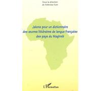 Jalons pour un dictionnaire des oeuvres littéraires de langue française des pays du Maghreb - Ambroise Kom - L'harmattan - broché - Etude