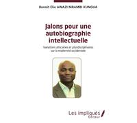 Jalons pour une autobiographie intelectuelle Variations africaines et pluridisciplinaires sur la modernité occidentale - Benoît Elie Awazi Mbambi Kungua - Les Impliqués - broché - Essai