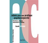 Jalons pour une pratique psychocorporelle Structures étayage mouvement relation - Benoît Lesage - Eres - broché - Guide
